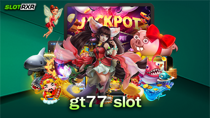 gt77 slot เว็บเกมสล็อตออนไลน์มาตรฐานสูงระดับสากล