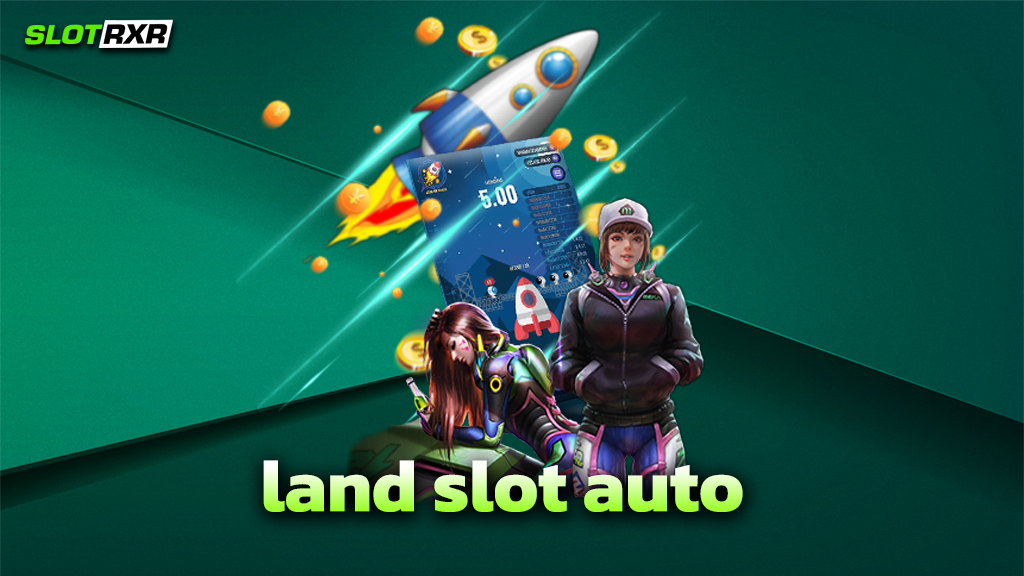 land slot auto บริการเกมสล็อตออโต้ แตกง่ายได้เงินจริง