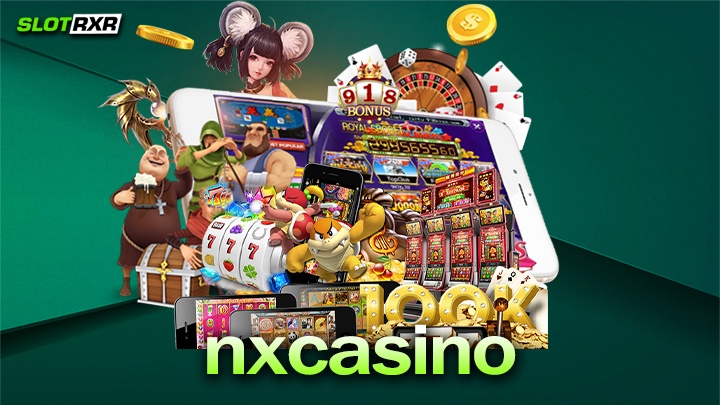 nxcasino บริการเกมสล็อตออนไลน์ยอดนิยมอันดับหนึ่งของโลก แตกง่ายได้เงินจริง