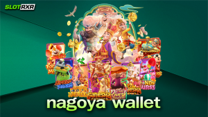 nagoya wallet ผู้ให้บริการเกมสล็อตอัตโนมัติแตกง่ายได้เงินจริง ฝากถอนรวดเร็วทันใจแบบไม่ต้องรอนาน