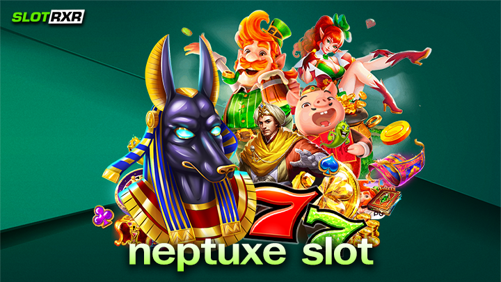 neptuxe slot บริการเกมสล็อตออนไลน์บนมือถือที่ได้มาตรฐานสูงมากที่สุด